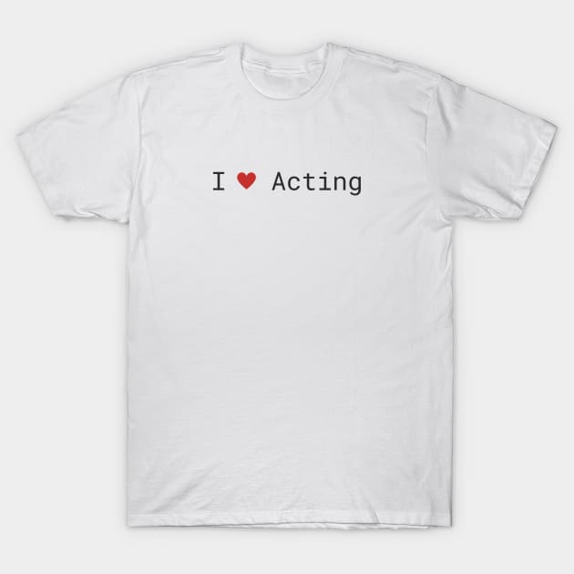 I love Acting T-Shirt by FluffyPancake